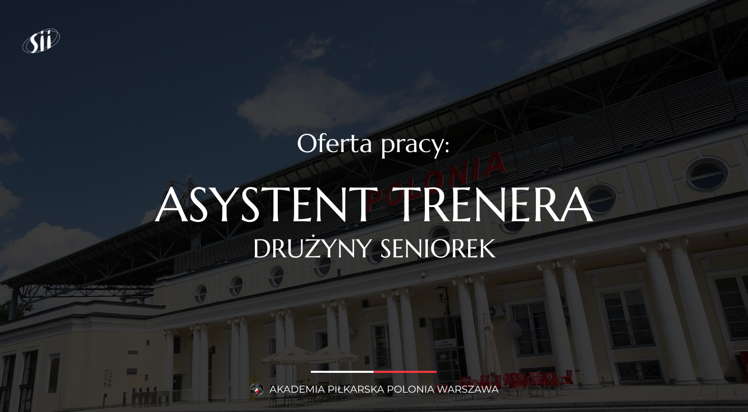OFERTA PRACY: ASYSTENT / ASYSTENTKA TRENERA DRUŻYNY SENIOREK
