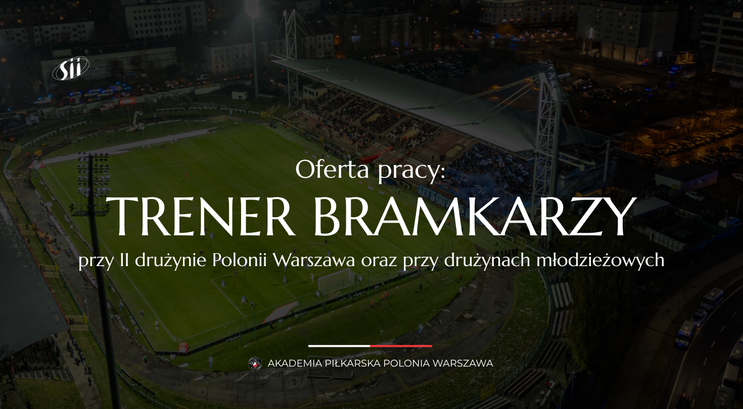 Akademia Piłkarska Polonia Warszawa poszukuje trenera bramkarzy