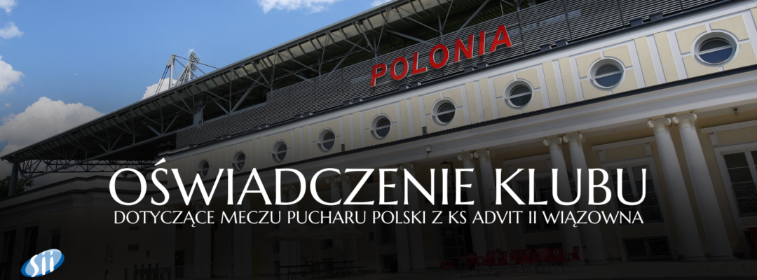 Stanowisko Akademii Polonii Warszawa w sprawie meczu Pucharu Polski z Advitem II Wiązowna