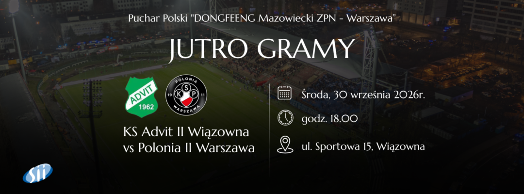 Gramy z Advitem Wiązowna – stanowisko Akademii Polonii Warszawa przed meczem Pucharu Polski