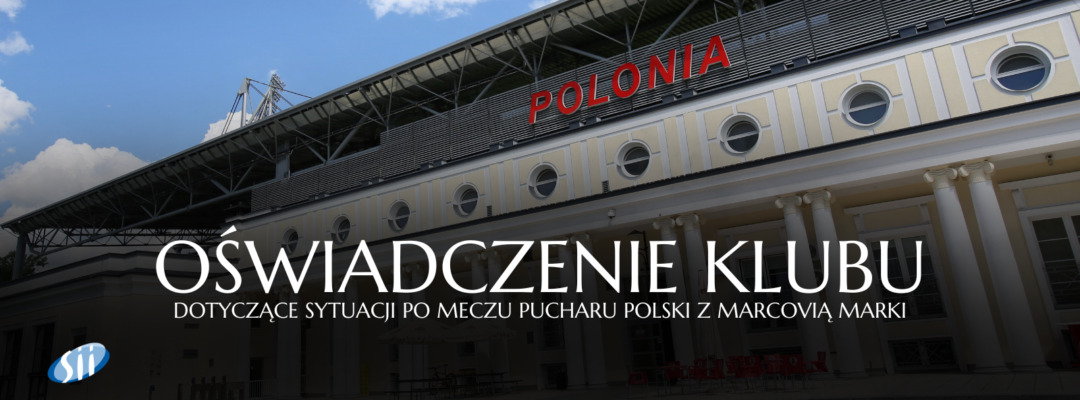 Oświadczenie Polonii Warszawa w sprawie wydarzeń po meczu Marcovia Marki – Polonia II Warszawa
