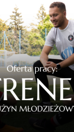 OFERTA PRACY: TRENER W DRUŻYNACH MŁODZIEŻOWYCH AKADEMII