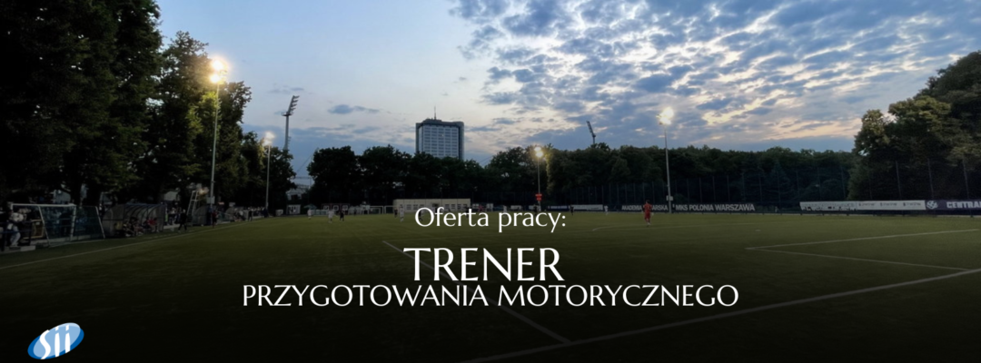 Oferta pracy: Trener przygotowania motorycznego