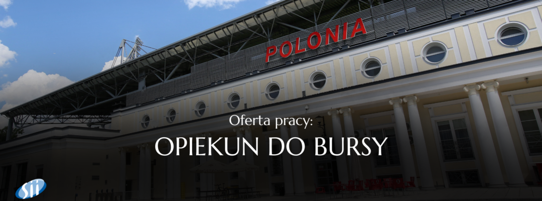 OFERTA PRACY: Opiekun do Bursy