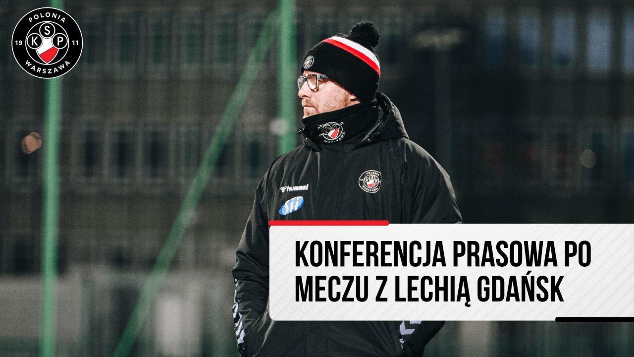 KONFERENCJA| PO MECZU Z LECHIĄ GDAŃSK