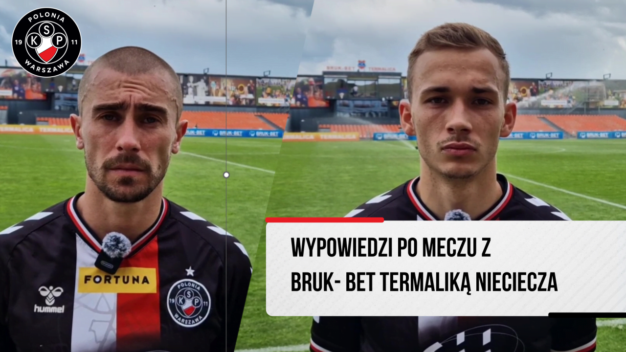 WYPOWIEDZI| Bruk-Bet Termalica Nieciecza – Polonia Warszawa