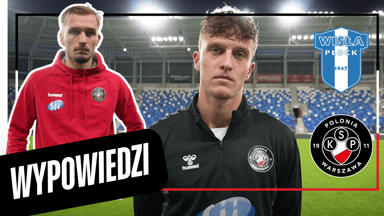 WYPOWIEDZI| WISŁA PŁOCK (4:1) POLONIA WARSZAWA
