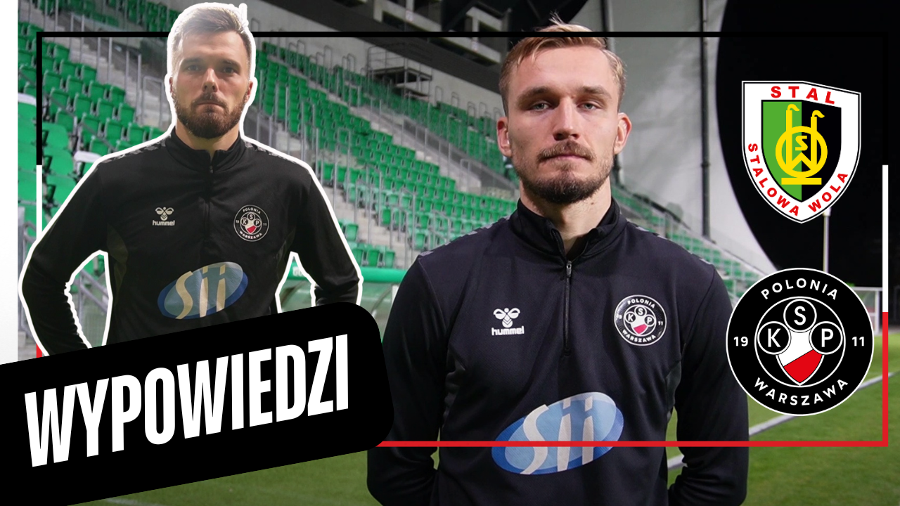 WYPOWIEDZI| Stal Stalowa Wola – Polonia Warszawa
