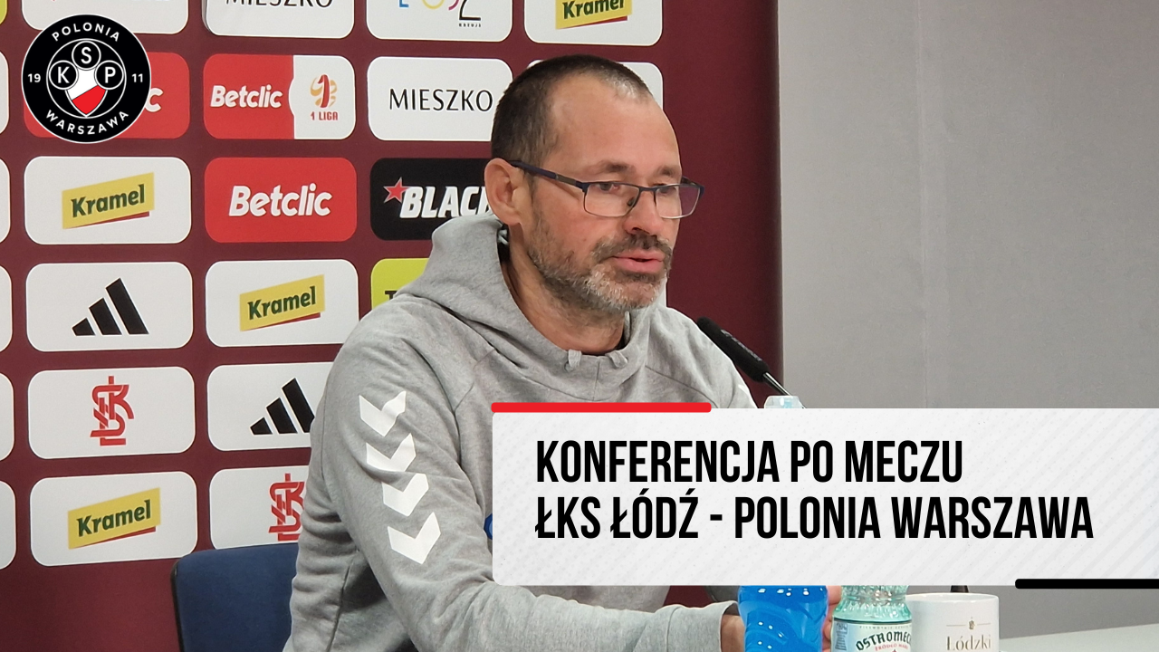 Konferencja prasowa po meczu ŁKS Łódź – Polonia Warszawa