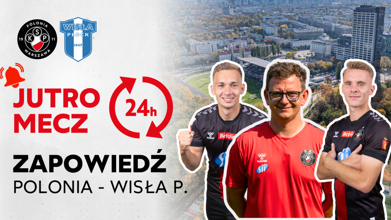 JUTRO MECZ| ZAPOWIEDŹ POLONIA WARSZAWA – WISŁA PŁOCK