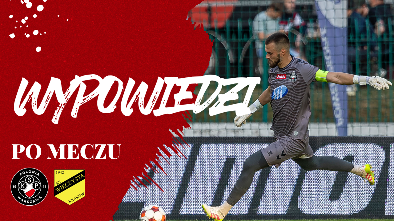 Wypowiedzi pomeczowe Polonia Warszawa – Wieczysta Kraków