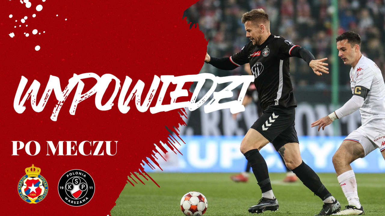 Wypowiedzi po meczu Wisła Kraków – Polonia Warszawa 1:2