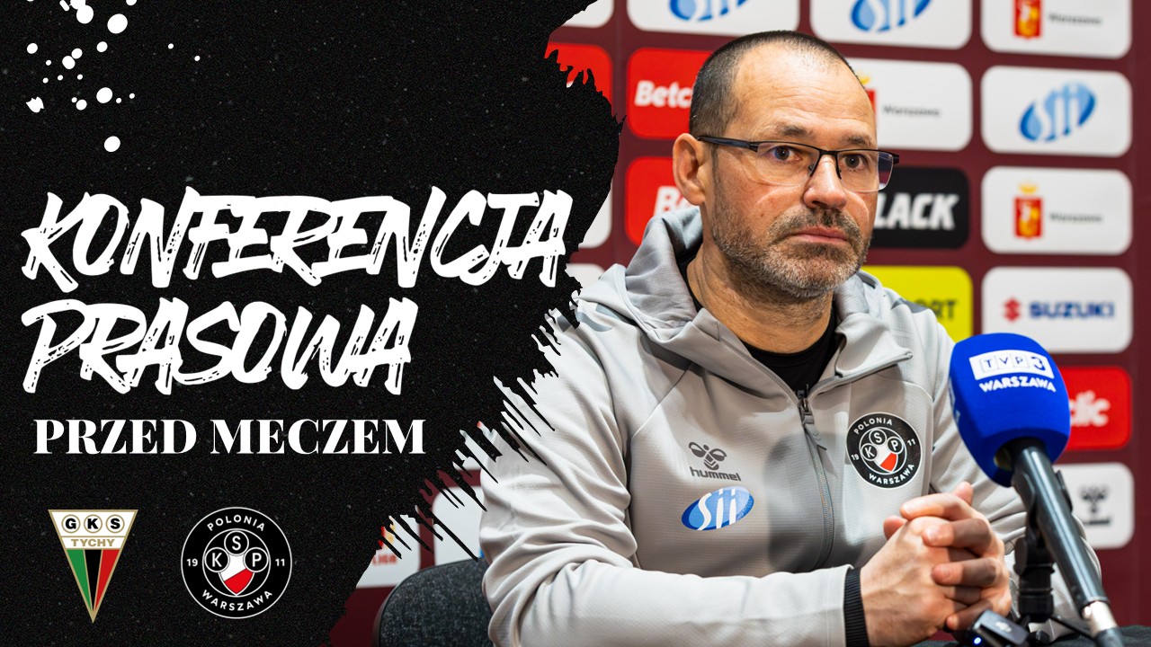 Konferencja przedmeczowa GKS Tychy – Polonia Warszawa