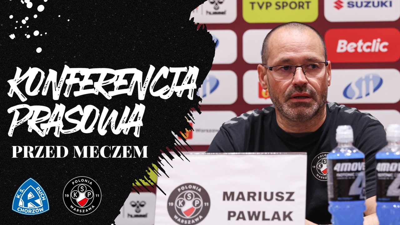 Konferencja przedmeczowa Ruch Chorzów – Polonia Warszawa