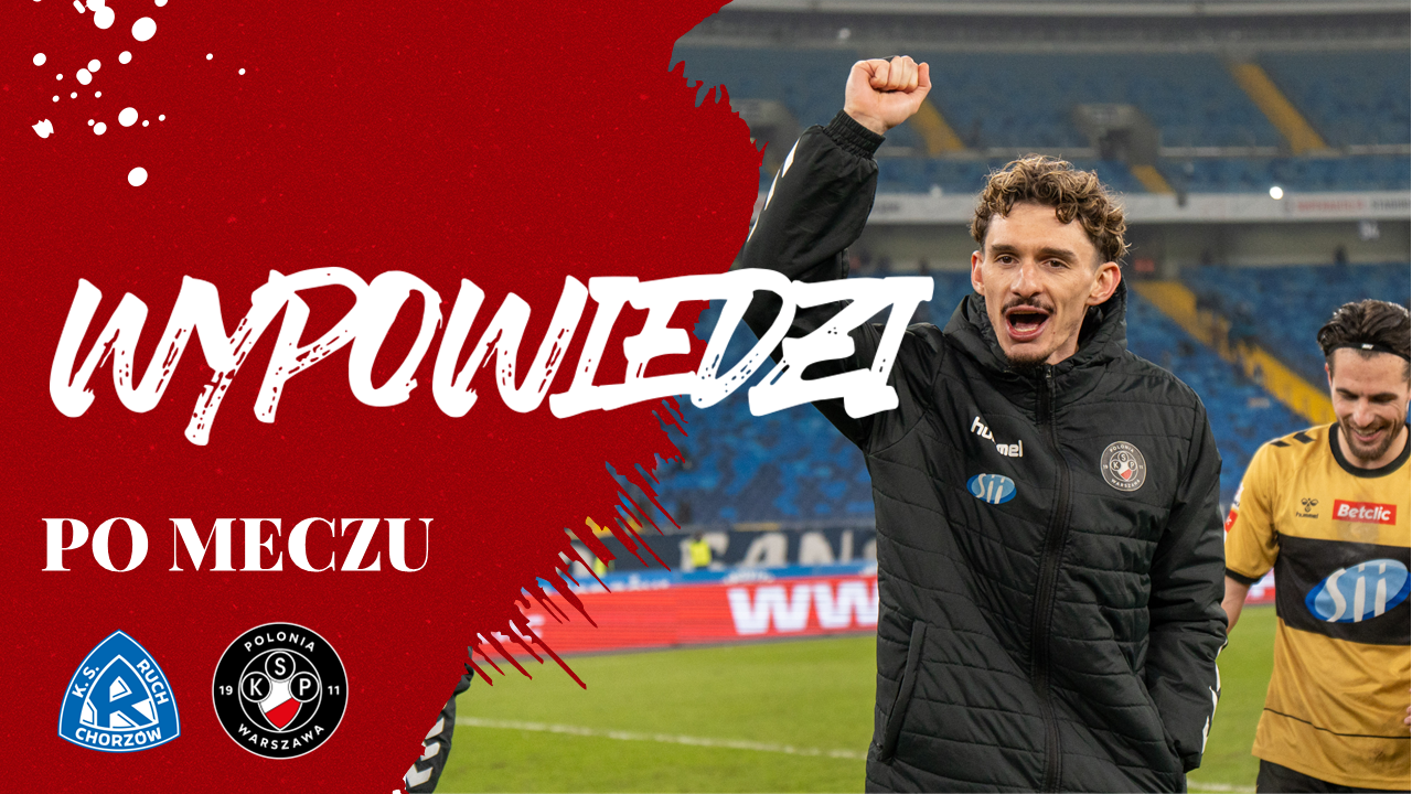 Wypowiedzi po meczu Ruch Chorzów – Polonia Warszawa – R. Dadok/ M. Pawlak/ W. Fornalik