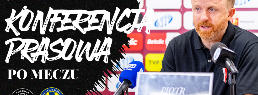 Konferencja prasowa po meczu Polonia Warszawa – Unia Skierniewice (2. kolejka Betclic 1. Ligi)